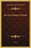 The First Apology Of Justin 1419162306 Book Cover
