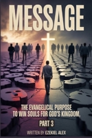 MESSAGE: The Evangelical Purpose to win souls for God’s Kingdom PART 3 (Evangelism) B0FKB6HBBQ Book Cover