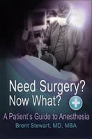 Need Surgery? Now What? a Patient's Guide to Anesthesia 0985066407 Book Cover