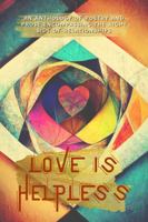 Love Is Helpless: poetry and prose about love and all its connections 1957596120 Book Cover