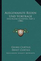 Ausgewahlte Reden Und Vortrage: Und Kleine Schriften, Part 2 (1886) 1160310041 Book Cover