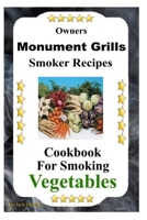 Owners Monument Grills Smoker Recipes: Cookbook For Smoking Vegetables B085DQJVWV Book Cover