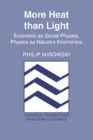 More Heat than Light: Economics as Social Physics, Physics as Nature's Economics 0521426898 Book Cover