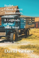Bodie Ghost Town: Tombstones, Myths, and Legends of the Wild West: Inside or Beyond the Fence B0FTZTTH3G Book Cover
