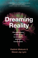Dreaming Reality: How Neuroscience and Mysticism Can Unlock the Secrets of Consciousness 0674306090 Book Cover