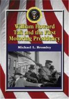 William Howard Taft and the First Motoring Presidency 1909-1913 0786429526 Book Cover