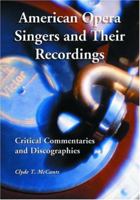 American Opera Singers And Their Recordings: Critical Commentaries And Discographies 0786419520 Book Cover