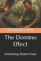 The Domino Effect: Unraveling Global Chaos B0F74K884Y Book Cover
