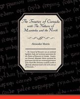 The Treaties of Canada with the Indians of Manitoba and the North-West Territories: Including the Negotiations on Which They Are Based and Other Information Relating Thereto 1438513763 Book Cover