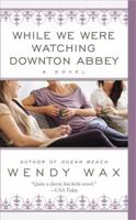 While We Were Watching Downton Abbey 0515154695 Book Cover