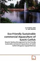 Eco-Friendly Sustainable commercial Aquaculture of Sutchi Catfish: Recyclic feeding Management for Eco-Friendly Sustainable commercial Aquaculture of Sutchi Catfish 3639292022 Book Cover