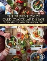 The Prevention of Cardiovascular Disease Through the Mediterranean Diet 012811259X Book Cover