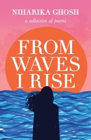 From Waves, I Rise: A Collection of Poems 1637303688 Book Cover