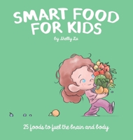 Smart Food for Kids: 25 Foods to fuel the brain and body 1665773162 Book Cover