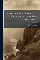 Abhandlung Uber Die Construction Des Wissens... 1272979148 Book Cover