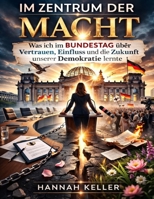 Im Zentrum der Macht: Was ich im Bundestag über Vertrauen, Einfluss und die Zukunft unserer Demokratie lernte B0GPH2MTF7 Book Cover