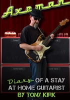 Axeman Diary of a Stay at Home Guitarist 1326058649 Book Cover