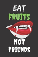 Eat Fruits Not Friends: Halloween Themed Journal For Vegetarians (Vegan) Who Loves The Spooky Season Fit As Gift For Family and Friends This Creepy Holidays and Beyond 1695181069 Book Cover