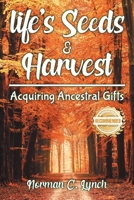 Life's Seeds & Harvest: Acquiring Ancestral Gifts 1965732984 Book Cover