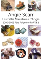 Les Défis Miniatures d'Angie: 2000-2005 Pâte Polymère PARTIE 1 (French Edition) 8412202953 Book Cover