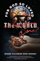 Where Calvinism goes Wrong!: For God so loved the World/Some? B08CM6934H Book Cover