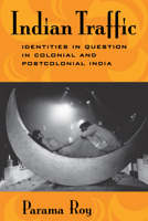 Indian Traffic: Identities in Question in Colonial and Postcolonial India 0520204875 Book Cover