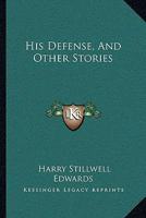 His Defense and Other Stories 0548394415 Book Cover