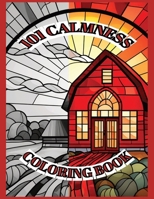 101 Calmness Coloring Book for Adults: Landscapes, Flowers, Ocean, and calming pictures inspired by stained glass patterns. Great for zentangle art! B0CGG8GQ5B Book Cover