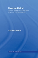 Body and Mind: Sport in Europe from the Roman Empire to the Renaissance 0415484995 Book Cover