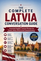The Complete Latvia Conversation Guide: Essential English–Latvian Phrases for Travel, Daily Life & Local Communication B0H1MH9R36 Book Cover