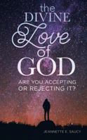 The Divine Love of God: Are You Accepting or Rejecting It? 1620205556 Book Cover