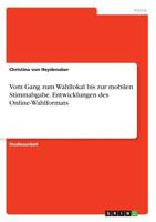 Vom Gang zum Wahllokal bis zur mobilen Stimmabgabe. Entwicklungen des Online-Wahlformats (German Edition) 3668956316 Book Cover