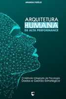 Arquitetura Humana de Alta Performance: O Método Integrado de Psicologia, Dados e Gestão Estratégica (Portuguese Edition) B0GZ3GPRFC Book Cover