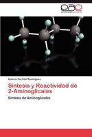 Síntesis y Reactividad de 2-Aminoglicales: Sintesis de Aminoglicales 3848472732 Book Cover