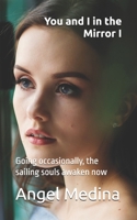 You and I in the Mirror I: Going occasionally, the sailing souls awaken now B0DTGHWXWP Book Cover