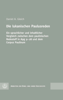 Die Lukanischen Paulusreden: Ein Sprachlicher Und Inhaltlicher Vergleich Zwischen Dem Paulinischen Redestoff in Apg 9-28 Und Dem Corpus Paulinum 3374068685 Book Cover