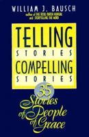 Telling Stories, Compelling Stories: 35 Stories of People of Grace 0896224562 Book Cover