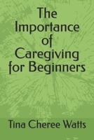The Importance of Caregiving for Beginners B0CFZBZSQM Book Cover