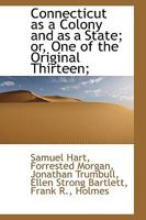 Connecticut as a Colony and as a State; Or, One of the Original Thirteen; 0530139979 Book Cover