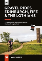 Gravel Rides Edinburgh, Fife & the Lothians: 15 Gravel Bike Adventures Around Scotland's Capital City 1839812990 Book Cover