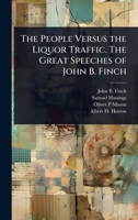 The People Versus the Liquor Traffic. The Great Speeches of John B. Finch 1024095851 Book Cover