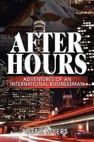 After Hours, Adventures of an International Businessman 1608600742 Book Cover