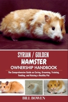 Syrian / Golden Hamster Ownership Handbook: The Comprehensive Guide on Caring, Grooming, Training, Feeding, and Raising a Healthy Pet B0F7421Q5W Book Cover