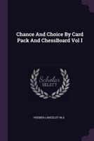 Chance And Choice By Card Pack And ChessBoard Vol I 1378842855 Book Cover