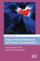China's Political Worldview and Chinese Exceptionalism: International Order and Global Leadership 1041176775 Book Cover