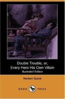 Double Trouble, Or, every Hero His Own Villain 1484054490 Book Cover