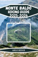 MONTE BALDO HIKING GUIDE 2025–2026: Family-Friendly Walks, Ridge Routes & Panoramic Summits B0G4MPZCCL Book Cover
