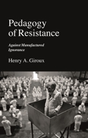Pedagogy of Resistance: Against Manufactured Ignorance 1350269506 Book Cover
