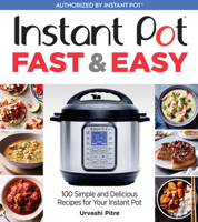 Instant Pot Fast & Easy: 100 Simple and Delicious Recipes for Your Instant Pot 1328577864 Book Cover