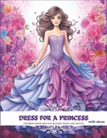 DRESS FOR A PRINCESS with shoes: coloring book for left handed teens and adults: 38 images with grayscale illustrations, with botanical and floral ... Romantic, vintage and victorian dresses. B0CTYMF3S8 Book Cover